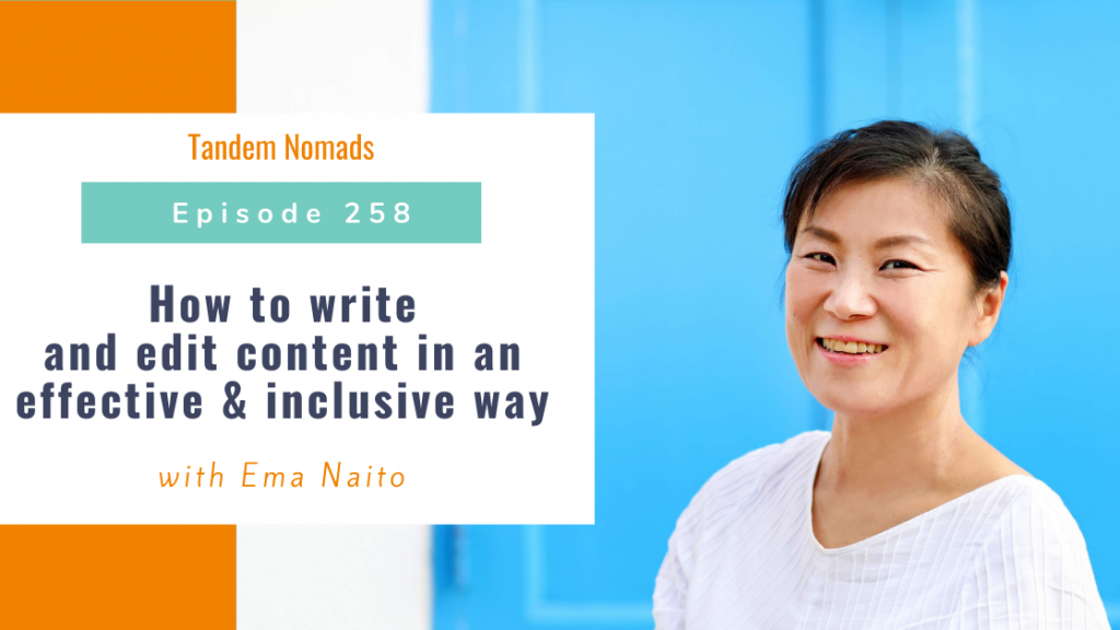 Tandem Nomads podcast. Episode 258: how to write and edit content in an effective and inclusive way, with Ema Naito.