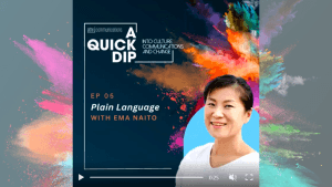 Podcast cover for A Quick Dip into culture, communications, and change, by Athru Communications. Episode 5: Plain language with Ema Naito. Photo of smiling women in front of a dark background with an explosion of colorful powder.