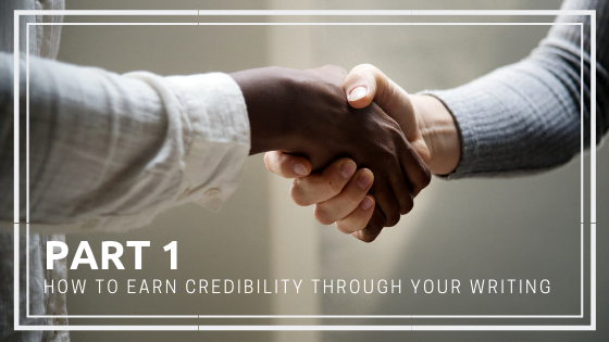 How to earn credibility through your writing, part 1 of 2